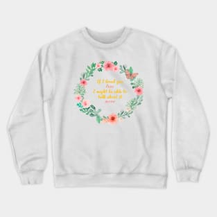 Mr. Knightleys quote - If I loved you less, I might be able to talk about it more Crewneck Sweatshirt